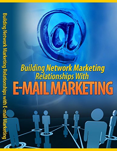 Building Network Marketing Relationships With E-Mail Marketing